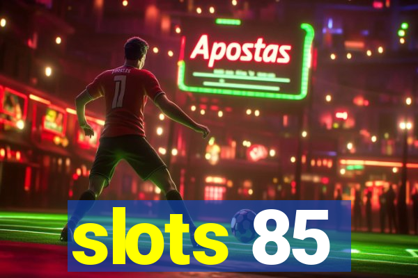 slots 85